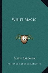 Cover Art for 9781163195734, White Magic by Faith Baldwin