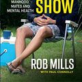 Cover Art for B0BCVK3PPN, Putting on a Show: Manhood, mates and mental health by Rob Mills
