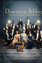 Cover Art for 9781472267320, Downton Abbey: The Official Film Companion by Emma Marriott