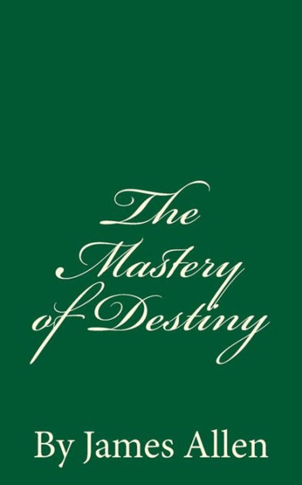 Cover Art for 9781536962123, The Mastery of DestinyBy James Allen by James Allen