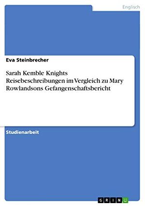 Cover Art for 9783640499243, Sarah Kemble Knights Reisebeschreibungen im Vergleich zu Mary Rowlandsons Gefangenschaftsbericht by Eva Steinbrecher
