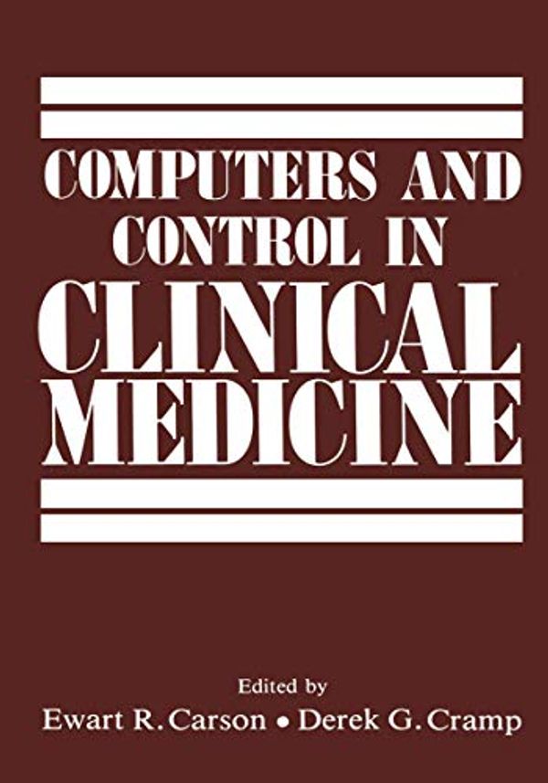 Cover Art for 9780306418921, Computers & Central in Clinical Medicine by Ewart Carson