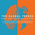 Cover Art for 9781948647748, Ten Global Trends Every Smart Person Should Know: And Many Others You Will Find Interesting by Ronald Bailey, Marian L. Tupy