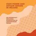 Cover Art for 9783030063320, State Power and Asylum Seekers in Ireland: An Historically Grounded Examination of Contemporary Trends by Steven Loyal, Stephen Quilley