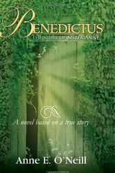 Cover Art for 9781465364081, Benedictus: The Story of Sister Anne A novel based on a true story by Anne E O'Neill