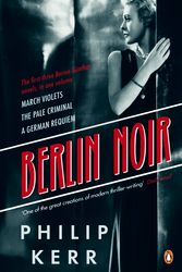 Cover Art for 9780241962350, Berlin Noir: March Violets, The Pale Criminal, A German Requiem by Philip Kerr
