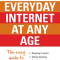 Cover Art for 9780733629716, Everyday Internet at Any Age: The easy guide to everything online by Todd Alexander