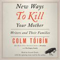 Cover Art for 9781442354937, New Ways to Kill Your Mother by Toibin   Colm