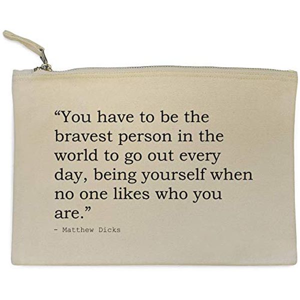 Cover Art for B07PPFYGJK, Stamp Press 'You have to be the bravest person in the world to go out every day, being yourself when no one likes who you are.' Quote By Matthew Dicks Canvas Clutch Bag / Accessory Case (CL00013208) by 