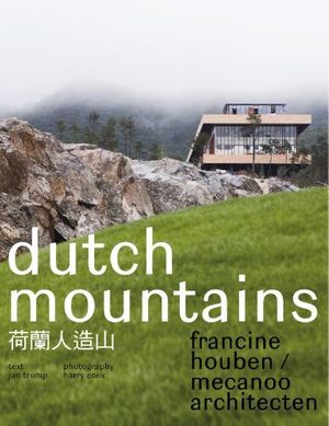 Cover Art for 9789491196003, Francine Houben / Mecanoo Architecten - Dutch Mountains by Jan Tromp