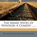Cover Art for 9781276493796, The Merry Wives of Windsor by William Shakespeare, Augustin Daly