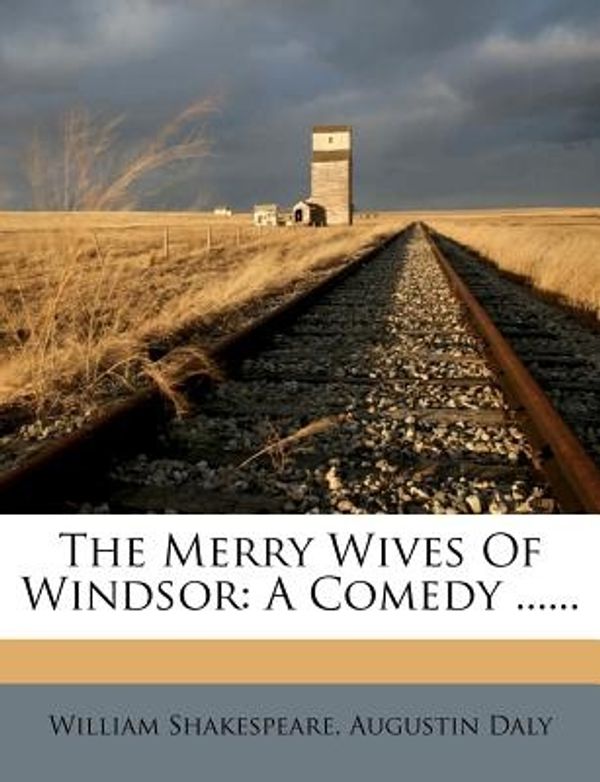 Cover Art for 9781276493796, The Merry Wives of Windsor by William Shakespeare, Augustin Daly