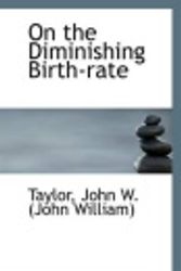 Cover Art for 9781113130280, On the Diminishing Birth-Rate by Taylor John W (John William)
