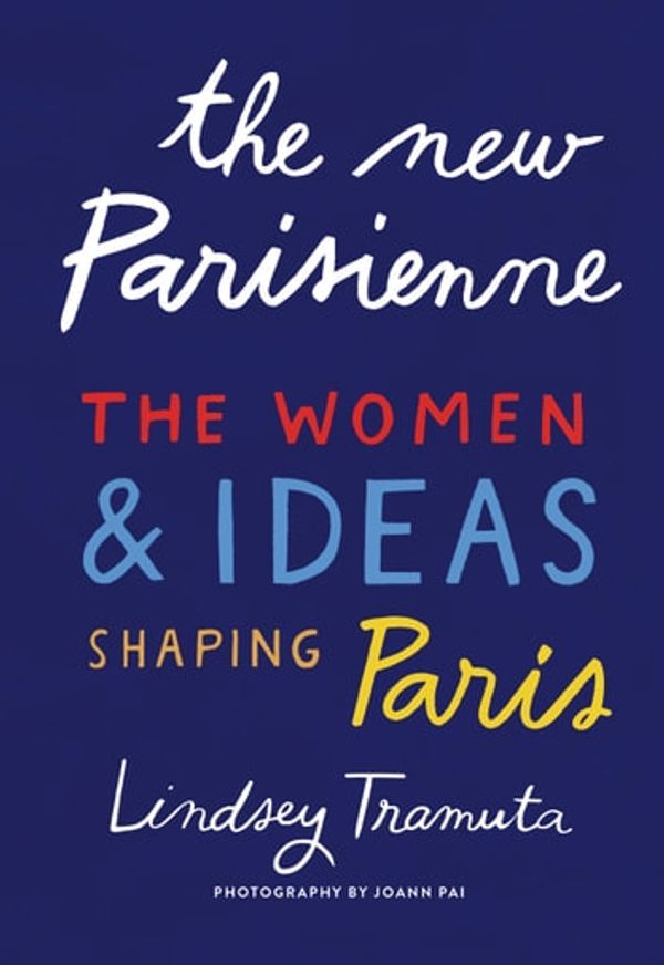 Cover Art for 9781683358787, The New Parisienne: The Women & Ideas Shaping Paris by Lindsey Tramuta