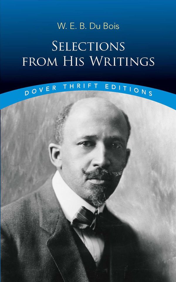 Cover Art for 9780486496238, W. E. B. Du Bois: Selections from His Writings by W.E.B. Du Bois
