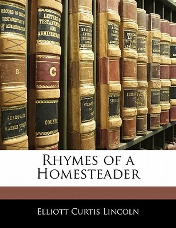 Cover Art for 9781141176304, Rhymes of a Homesteader by Elliott Curtis Lincoln