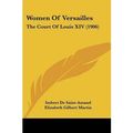 Cover Art for 0884290764633, Women of Versailles: The Court of Louis XIV (1906) (Paperback) - Common by By (author) Imbert Translated by Elizabeth Gilbert de-Martin