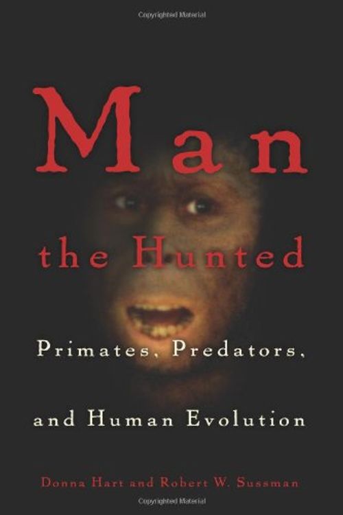 Cover Art for 9780813339368, Man the Hunted: Primates, Predators, and Human Evolution by Donna Hart, Robert Wald Sussman