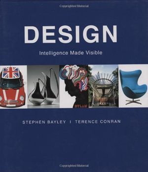 Cover Art for 9781554073108, Design: Intelligence Made Visible by Stephen Bayley, Terence Conran