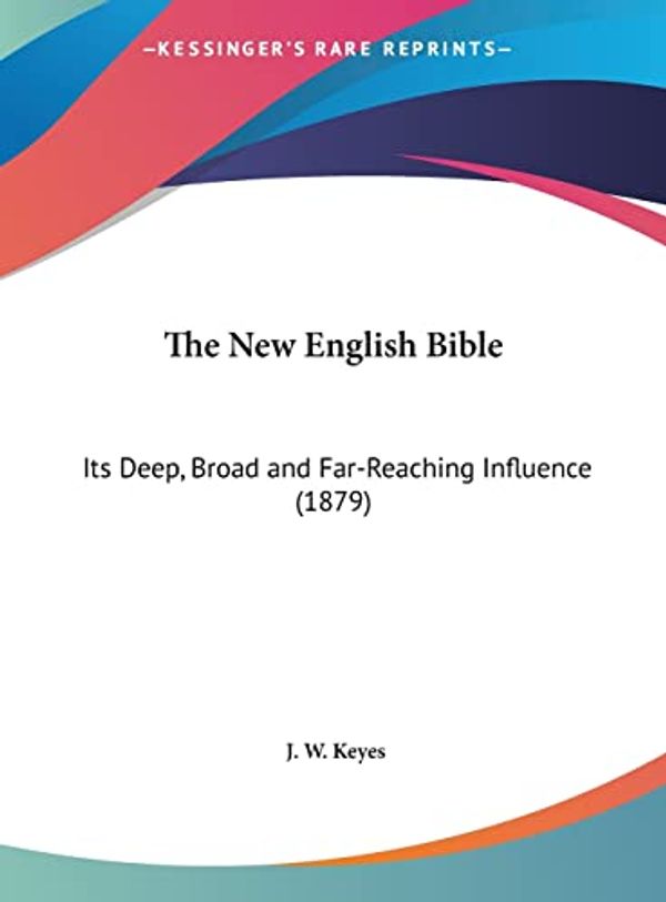 Cover Art for 9781162230139, The New English Bible by J W. Keyes