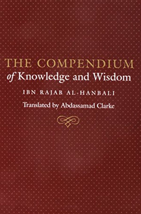 Cover Art for 9780954738020, The Compendium of Knowledge and Wisdom by Rajab Ibn Hanbali-Al