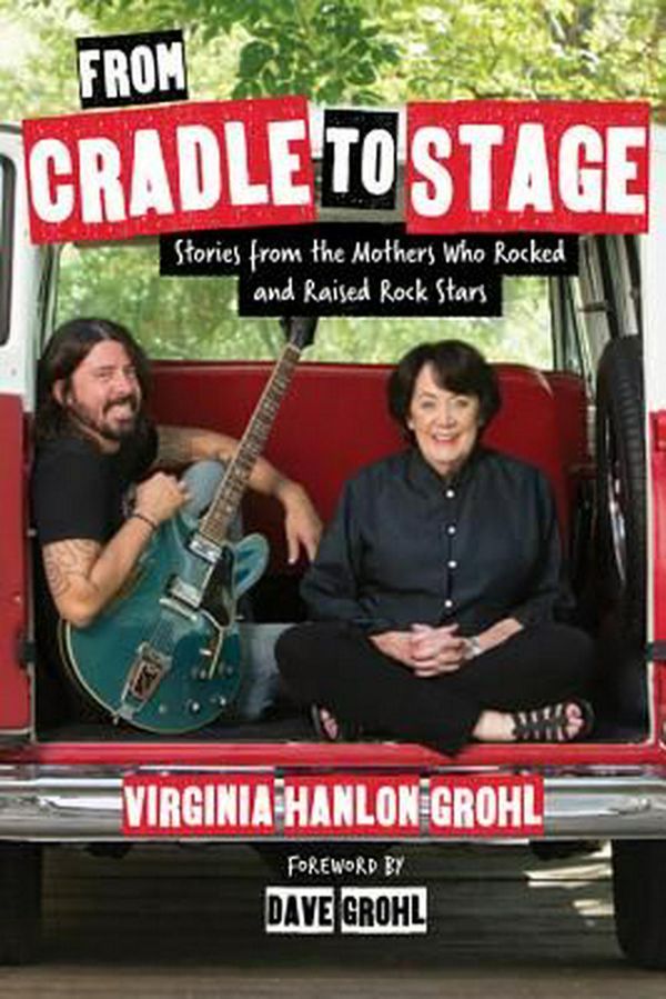 Cover Art for 9781580056441, From Cradle to StageStories from the Mothers Who Rocked and Raised ... by Virginia Hanlon Grohl