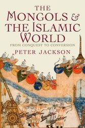 Cover Art for 9780300125337, The Mongols and the Islamic WorldFrom Conquest to Conversion by Peter Jackson