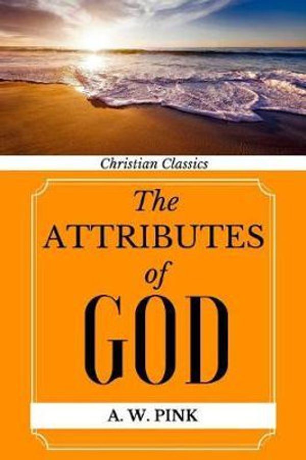 Cover Art for 9781548825102, The Attributes of God by Arthur W. Pink