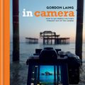 Cover Art for 9781781574935, In Camera: Perfect Pictures Straight Out of the Camera by Gordon Laing