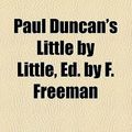 Cover Art for 9780217244992, Paul Duncan’s Little by Little, Ed. by F. Freeman by William Taylor Adams