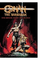 Cover Art for B0B4MHZC7H, Conan the Barbarian: The Official Story of the Film by John Walsh