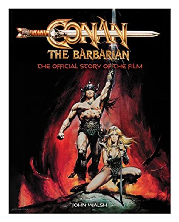 Cover Art for B0B4MHZC7H, Conan the Barbarian: The Official Story of the Film by John Walsh