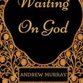Cover Art for 9781975819279, Waiting On God: By Andrew Murray - Illustrated by Andrew Murray