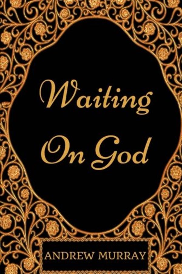 Cover Art for 9781975819279, Waiting On God: By Andrew Murray - Illustrated by Andrew Murray