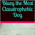 Cover Art for B071FXDSKG, Bluey the Most Claustrophobic Dog (The LIfe of Bluey Book 1) by Heather Sierra