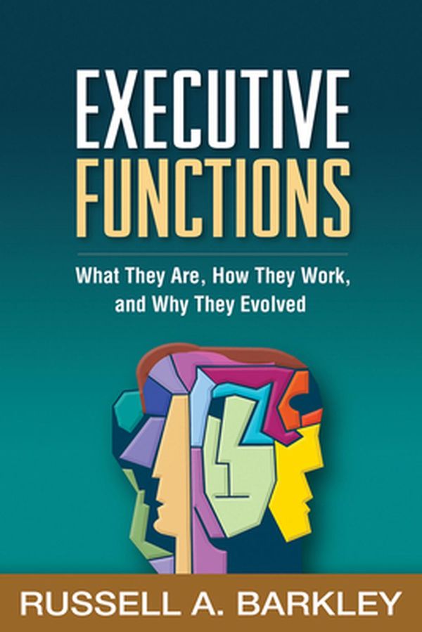 Cover Art for 9781462545933, Executive Functions: What They Are, How They Work, and Why They Evolved by Russell A. Barkley