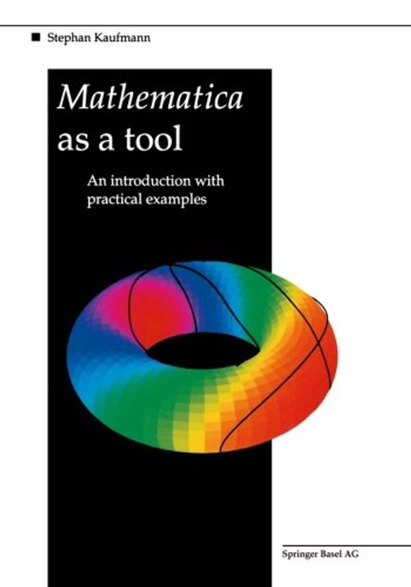 Cover Art for 9783764350314, Mathematica as a Tool: An Introduction with Practical Examples by Stephan Kaufmann