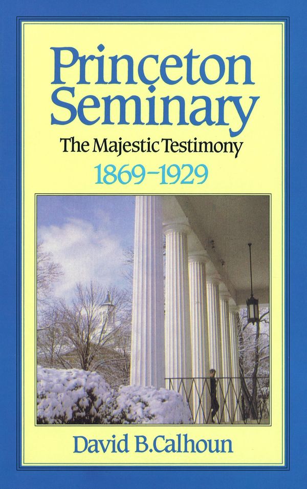 Cover Art for 9780851516950, History of Princeton Seminary: The Majestic Testimony, 1869-1929 v. 2 by David B. Calhoun