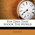 Cover Art for 9781286482827, Ten Days That Shook the World by John Reed