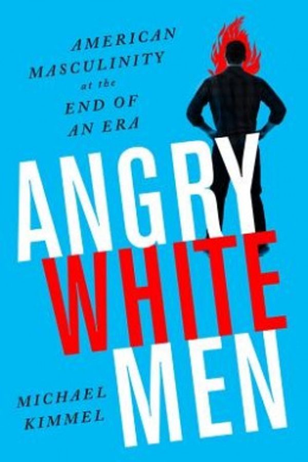 Cover Art for 9781568585130, Angry White Men: American Masculinity at the End of an Era by Michael Kimmel