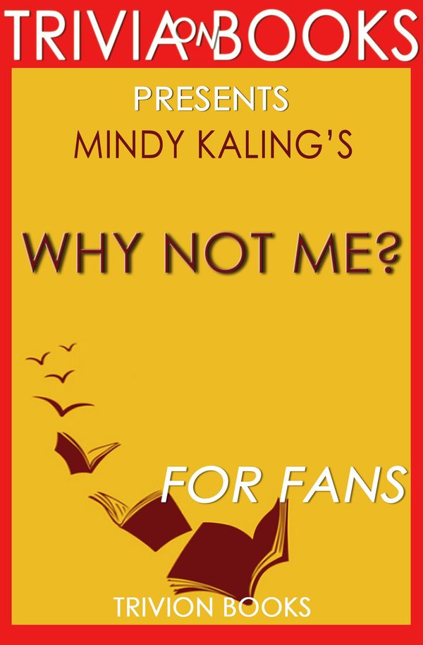 Cover Art for 1230001308969, Why Not Me?: A Novel By Mindy Kaling (Trivia-On-Books) by Trivion Books
