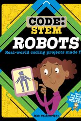 Cover Art for 9781526308351, Code STEM Robots by Max Wainewright