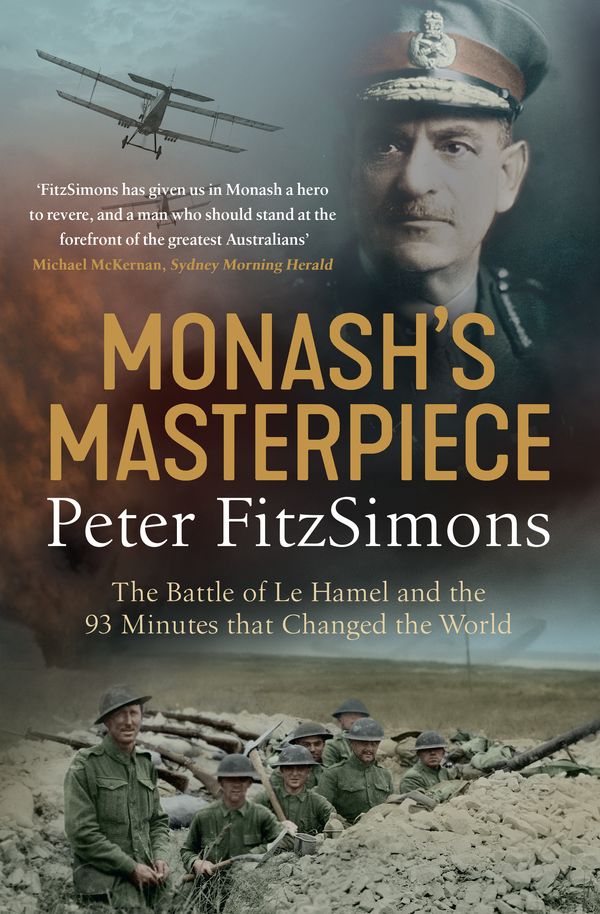 Cover Art for 9780733640087, Monash's Masterpiece: The battle of Le Hamel and the 93 minutes that changed the world by Peter FitzSimons