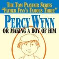 Cover Art for B01F9QAA5E, Percy Wynn: Or Making a Boy of Him by Rev. Fr. Francis J. Finn S.J. (2001-01-02) by Unknown