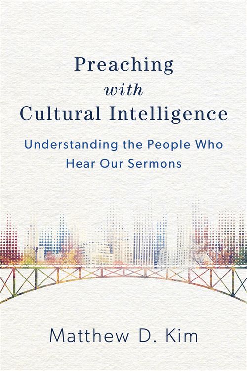 Cover Art for 9780801049620, Preaching with Cultural IntelligenceUnderstanding the People Who Hear Our Sermons by Matthew D. Kim