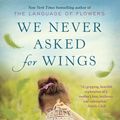 Cover Art for 9780553392333, We Never Asked for Wings by Vanessa Diffenbaugh