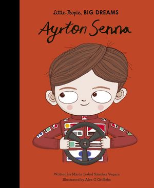 Cover Art for 9780711246713, Ayrton Senna (49) (Little People, BIG DREAMS) by Sanchez Vegara, Maria Isabel