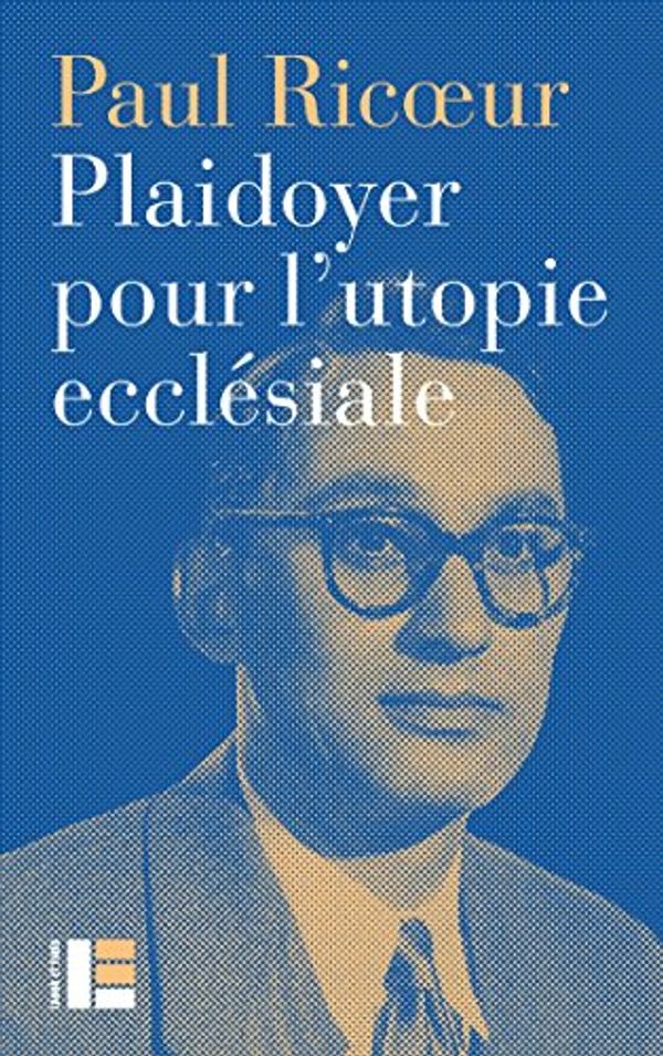 Cover Art for 9782830916010, Plaidoyer pour l'utopie ecclésiale : Conférence de Paul Ricoeur (1967) by Paul Ricoeur
