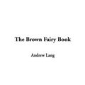 Cover Art for 9781404361843, The Brown Fairy Book by Andrew Lang