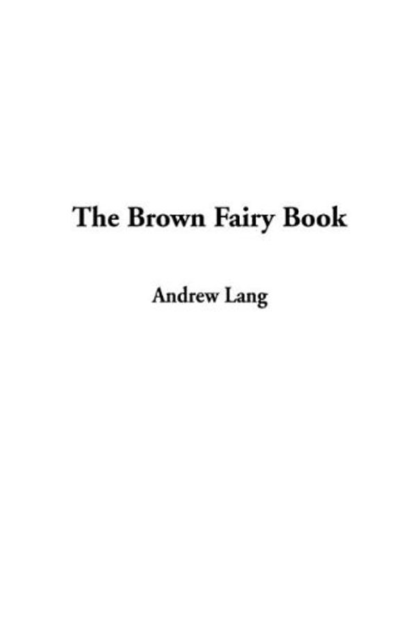 Cover Art for 9781404361843, The Brown Fairy Book by Andrew Lang